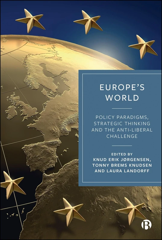 Europe’s World: Policy Paradigms, Strategic Thinking and the Anti-Liberal Challenge