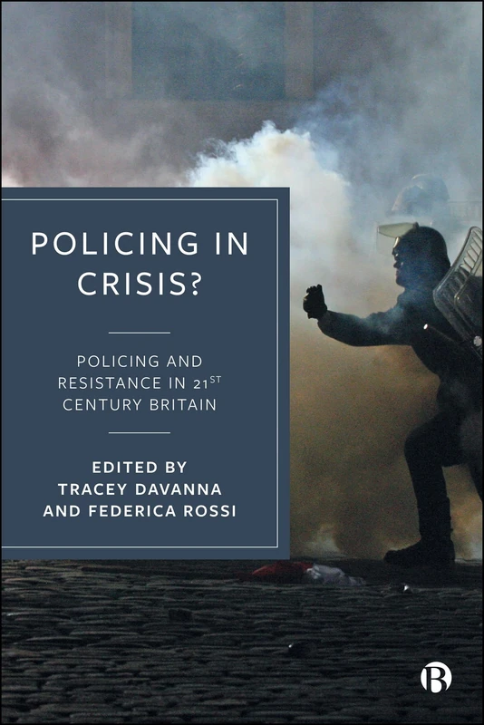 Policing in Crisis?: Policing and Resistance in 21st Century Britain