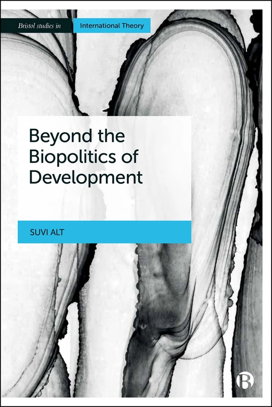 Beyond the Biopolitics of Development (Bristol Studies in International Theory)