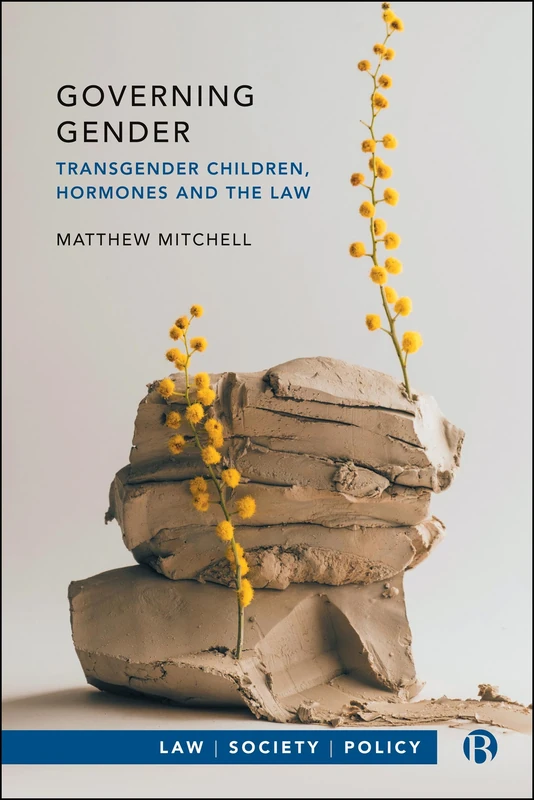 Governing Gender: Transgender Children, Hormones, and the Law (Law, Society, Policy)