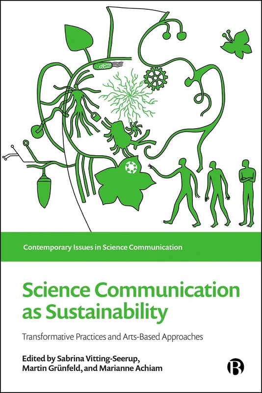 Science Communication as Sustainability: Transformative Practices and Arts-Based Approaches (Contemporary Issues in Science Communication)