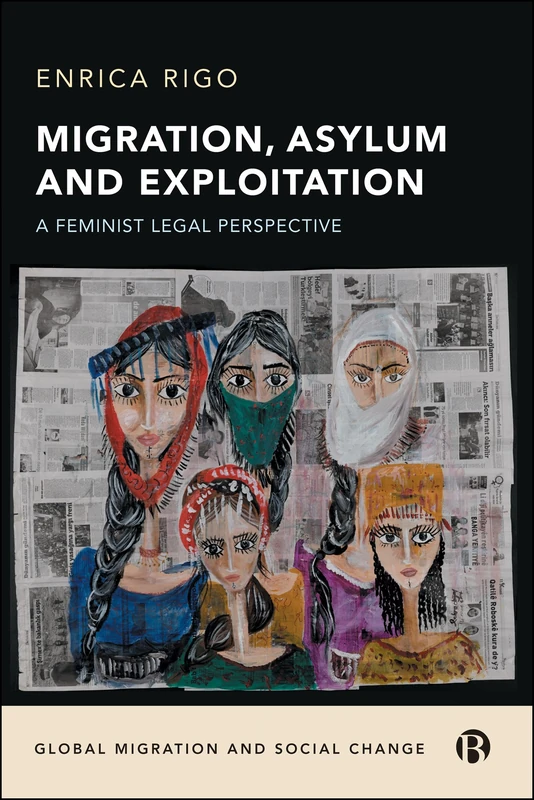 Migration, Asylum and Exploitation: A Feminist Legal Perspective (Global Migration and Social Change)