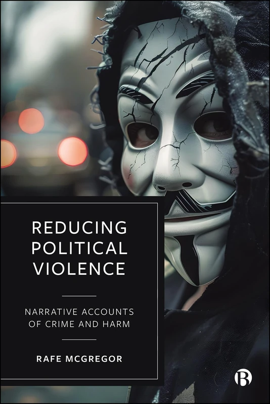 Reducing Political Violence: Narrative Accounts of Crime and Harm