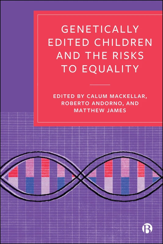 Genetically Edited Children and the Risks to Equality: Examining Heritable Genome Editing in the Light of Social Justice
