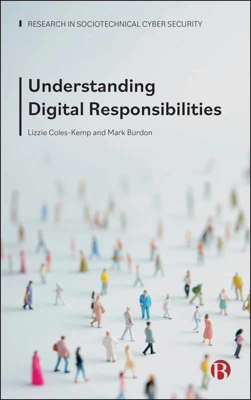 Understanding Digital Responsibilities (Research in Sociotechnical Cyber Security)