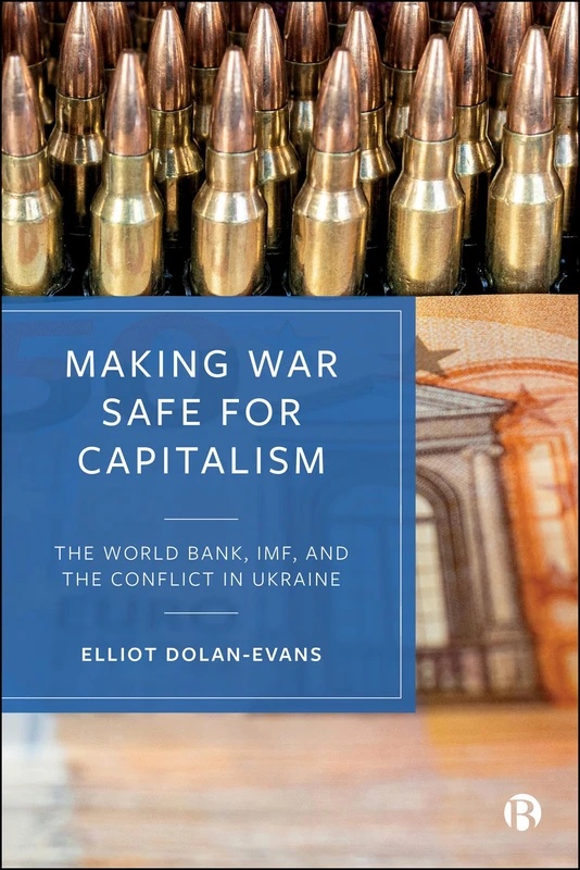 Making War Safe for Capitalism: The World Bank, IMF, and the Conflict in Ukraine