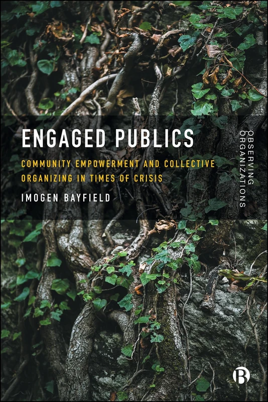 Engaged Publics: Community Empowerment and Collective Organizing in Times of Crisis (Observing Organisations)