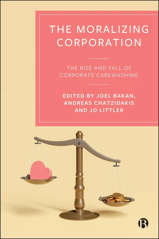 The Moralizing Corporation: The Rise and Fall of Corporate Carewashing