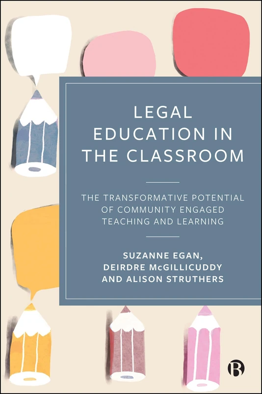 Legal Education in the Classroom: The Transformative Potential of Community Engaged Teaching and Learning