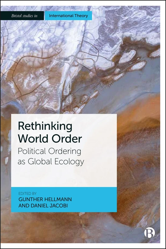 Rethinking World Order: Political Ordering as Global Ecology (Bristol Studies in International Theory)