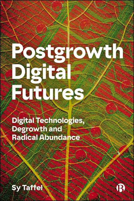 Postgrowth Digital Futures: Digital Technologies, Degrowth, and Radical Abundance