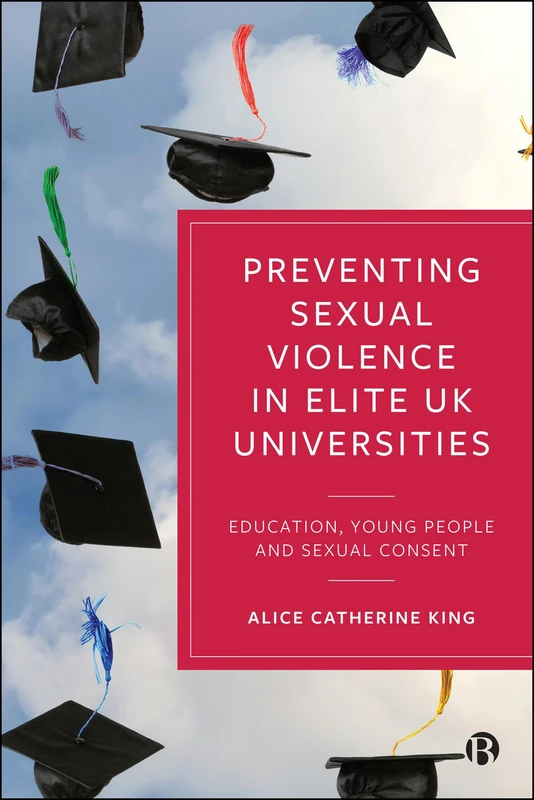 Preventing Sexual Violence in Elite UK Universities: Education, Young People and Sexual Consent