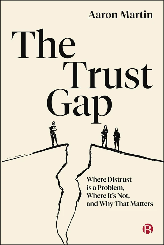 The Trust Gap: Where Distrust Is a Problem, Where It’s Not, and Why That Matters