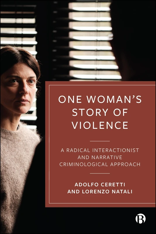 One Woman’s Story of Violence: A Radical Interactionist and Narrative Criminological Approach