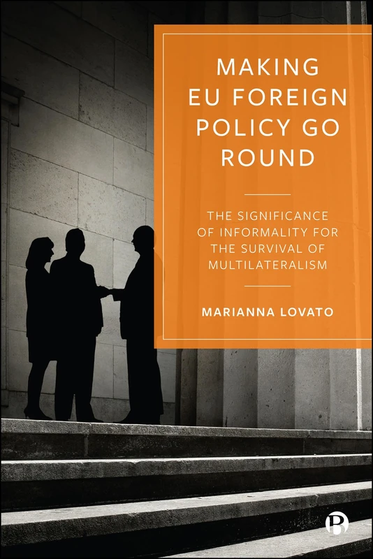 Making EU Foreign Policy Go Round: The Significance of Informality for the Survival of Multilateralism