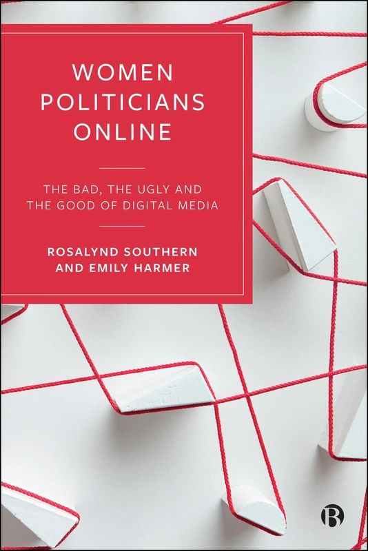 Women Politicians Online: The Bad, the Ugly and the Good of Digital Media
