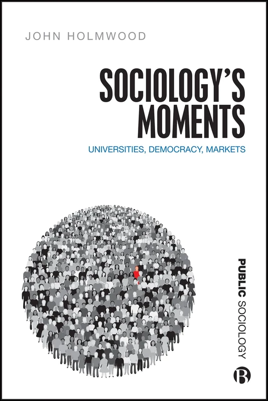 Sociology’s Moments: Universities, Democracy, Markets (Public Sociology)