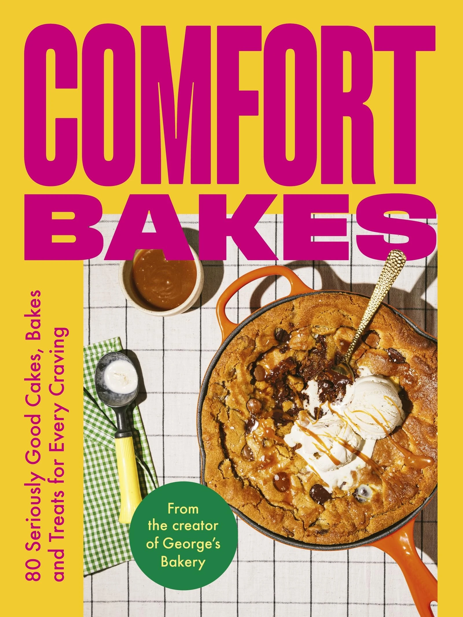 Comfort Bakes: 80 Seriously Good Cakes, Bakes and Treats for Every Craving