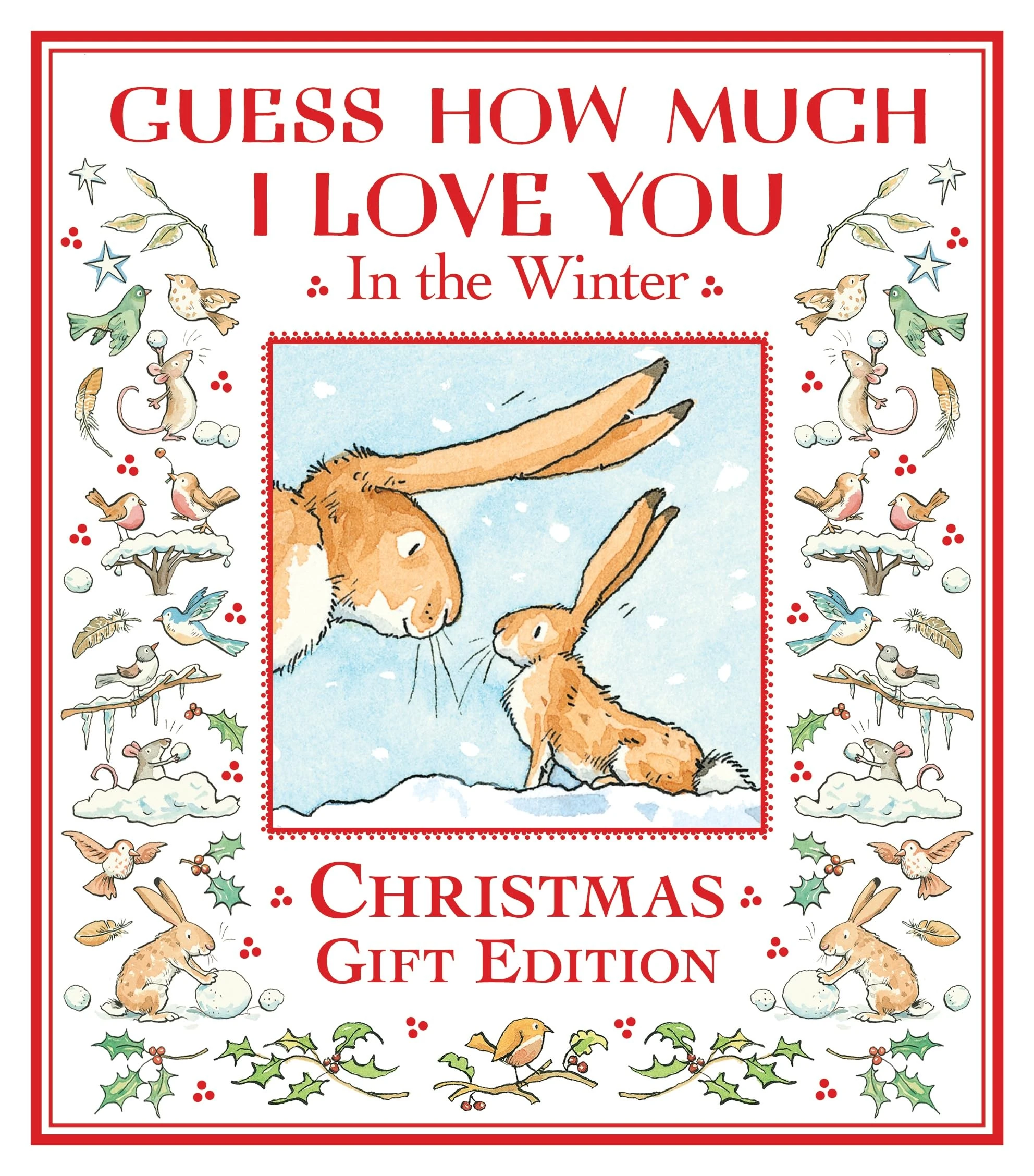 Guess How Much I Love You in the Winter: The perfect Christmas present for all ages, a festive snowy picture book featuring the bestselling and beloved Guess How Much I Love You hares,