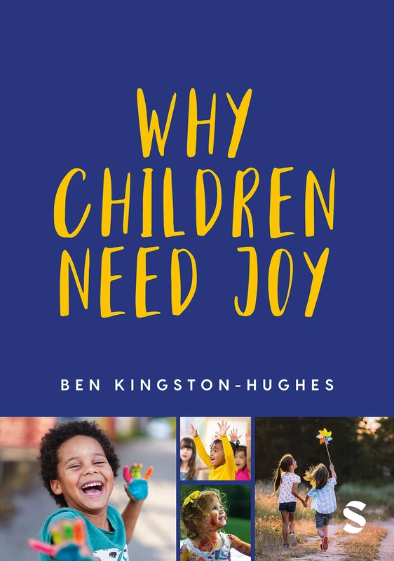Why Children Need Joy: The fundamental truth about childhood