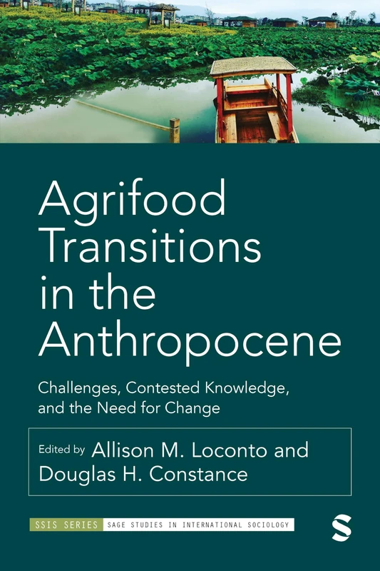 Agrifood Transitions in the Anthropocene: Challenges, Contested Knowledge, and the Need for Change (SAGE Studies in International Sociology)