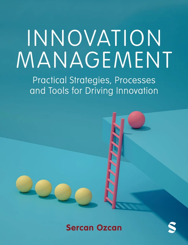 Innovation Management: Practical Strategies, Processes and Tools for Driving Innovation