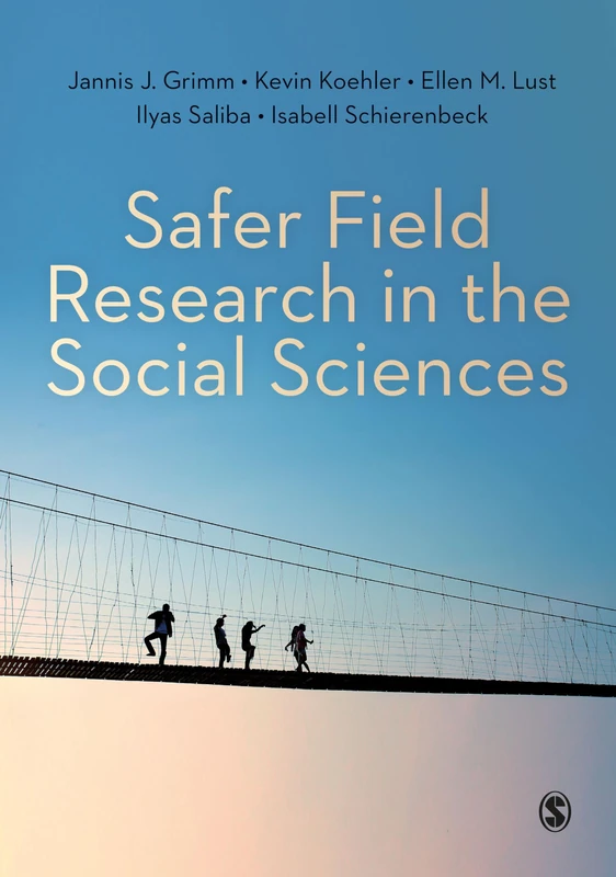 Safer Field Research in the Social Sciences: A Guide to Human and Digital Security in Hostile Environments: 1
