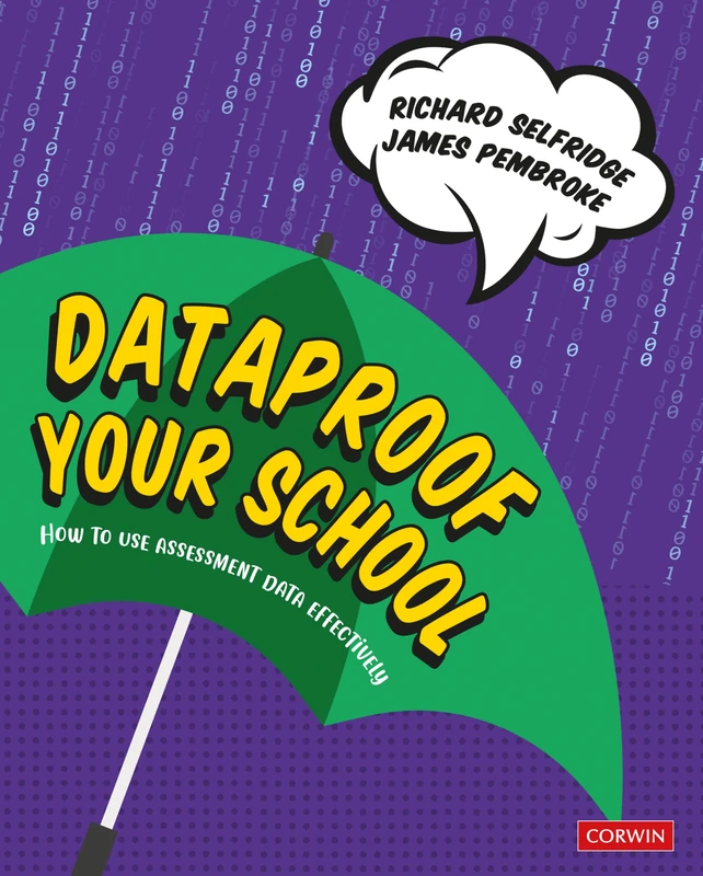 Dataproof Your School: How to use assessment data effectively (Corwin Ltd)