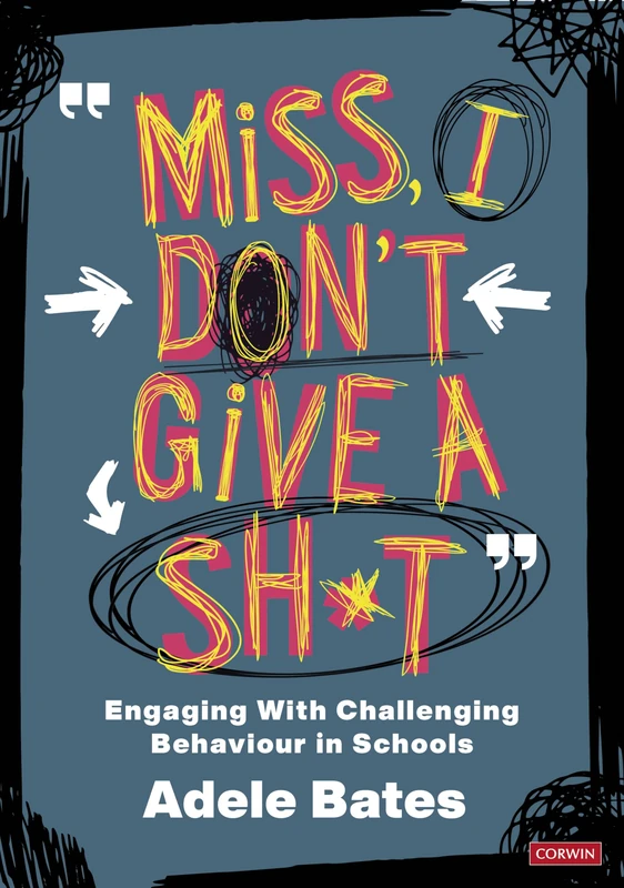 "Miss, I don’t give a sh*t": Engaging with challenging behaviour in schools (Corwin Ltd)