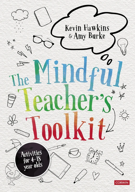The Mindful Teacher′s Toolkit: Awareness-based Wellbeing in Schools (Corwin Ltd)