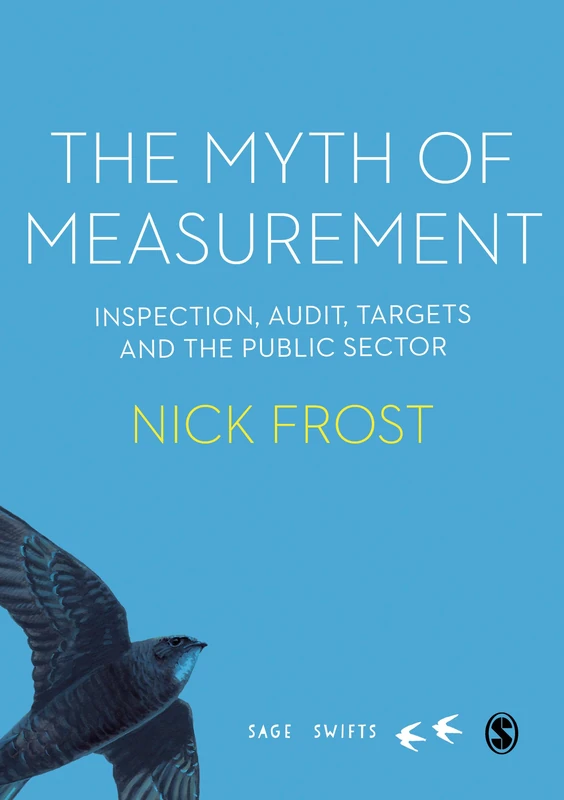 The Myth of Measurement: Inspection, audit, targets and the public sector (SAGE Swifts)