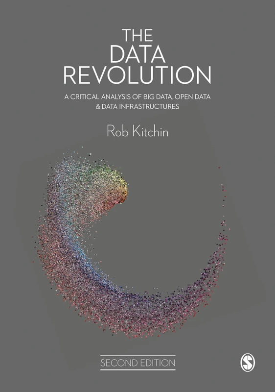 The Data Revolution: A Critical Analysis of Big Data, Open Data and Data Infrastructures