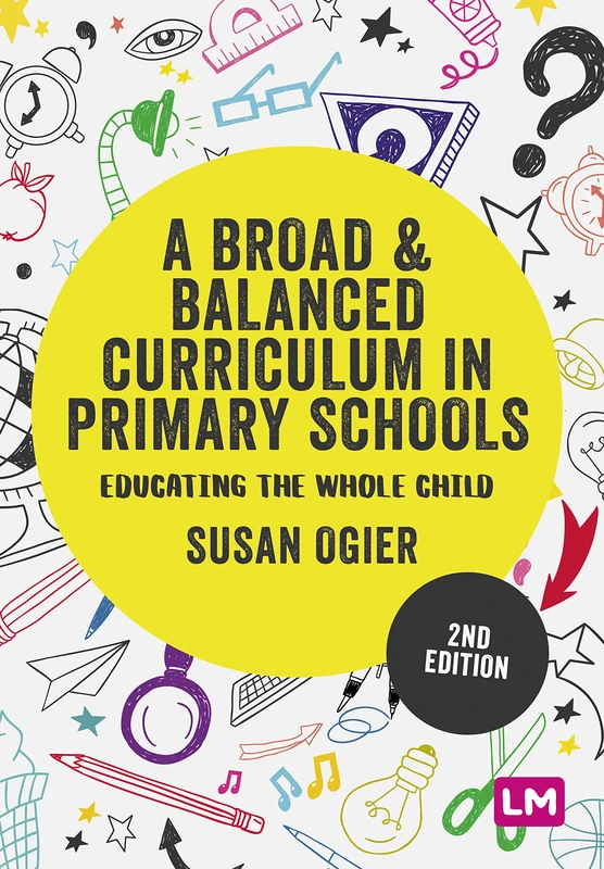 A Broad and Balanced Curriculum in Primary Schools: Educating the whole child (Exploring the Primary Curriculum)