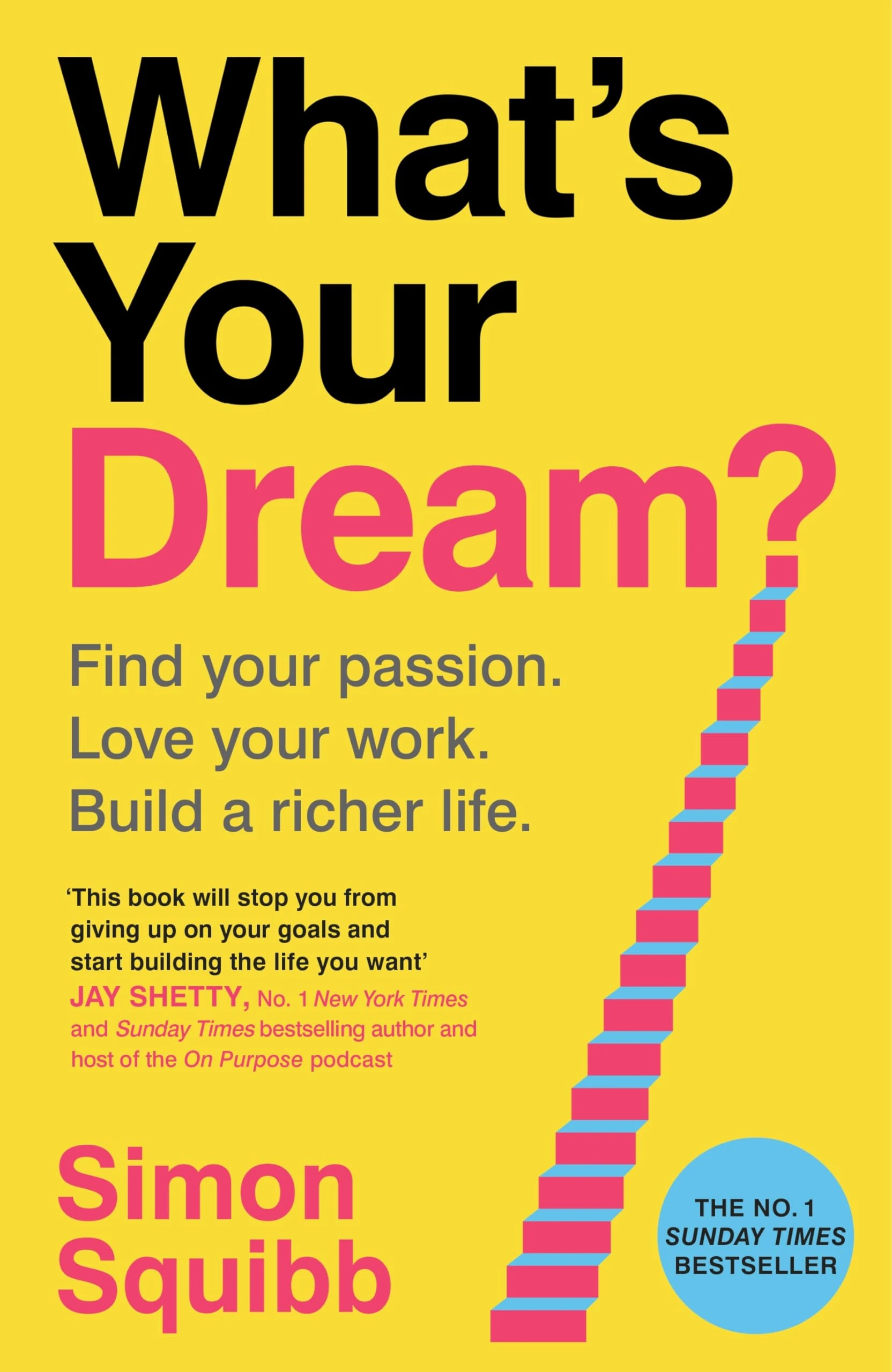 What's Your Dream?: The #1 Sunday Times Bestselling Business Book to Help Find Your Passion, Love Your Work and Build a Richer Life