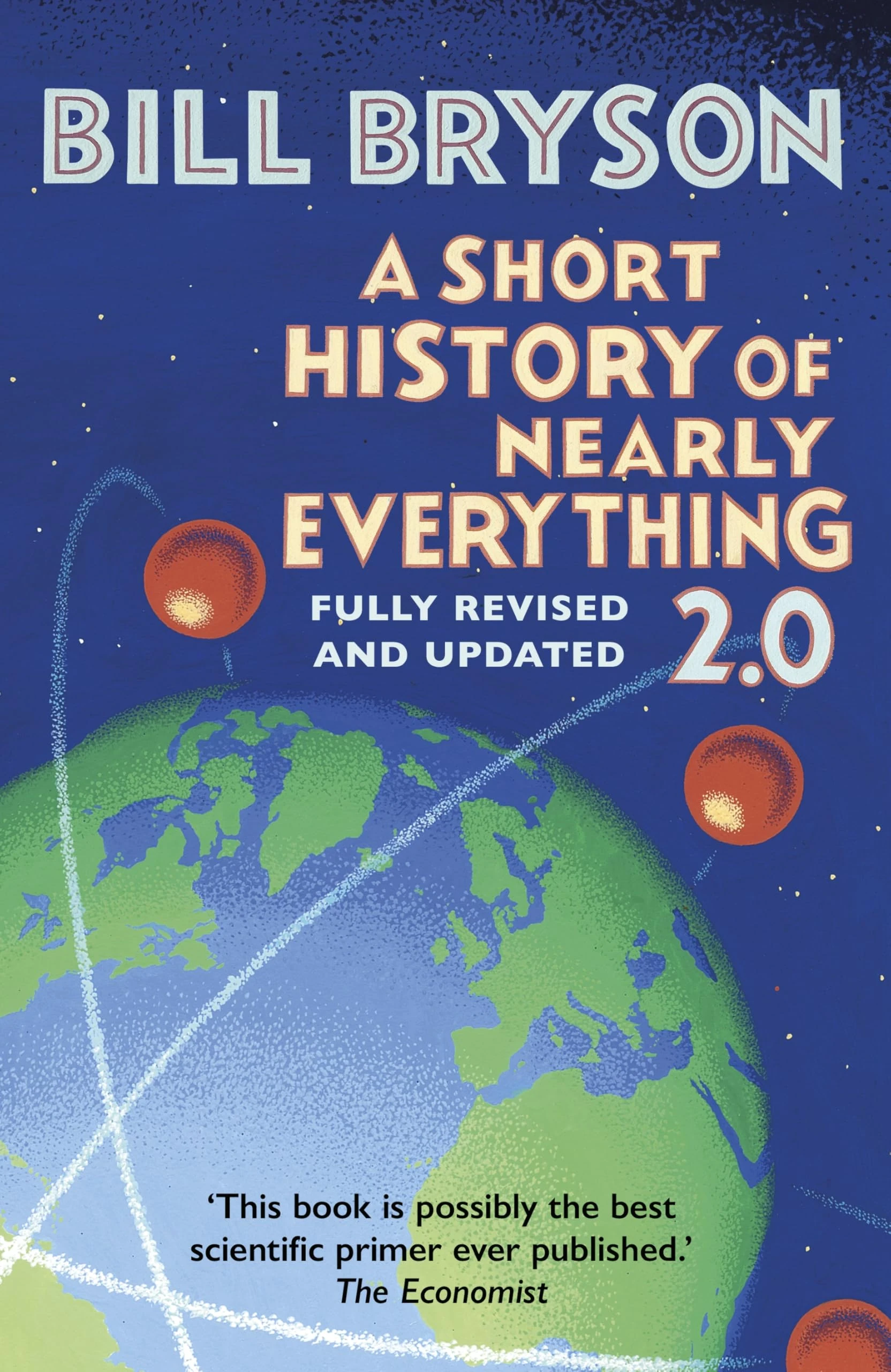 A Short History of Nearly Everything 2.0: The bestselling popular science book of the 21st Century, now fully updated