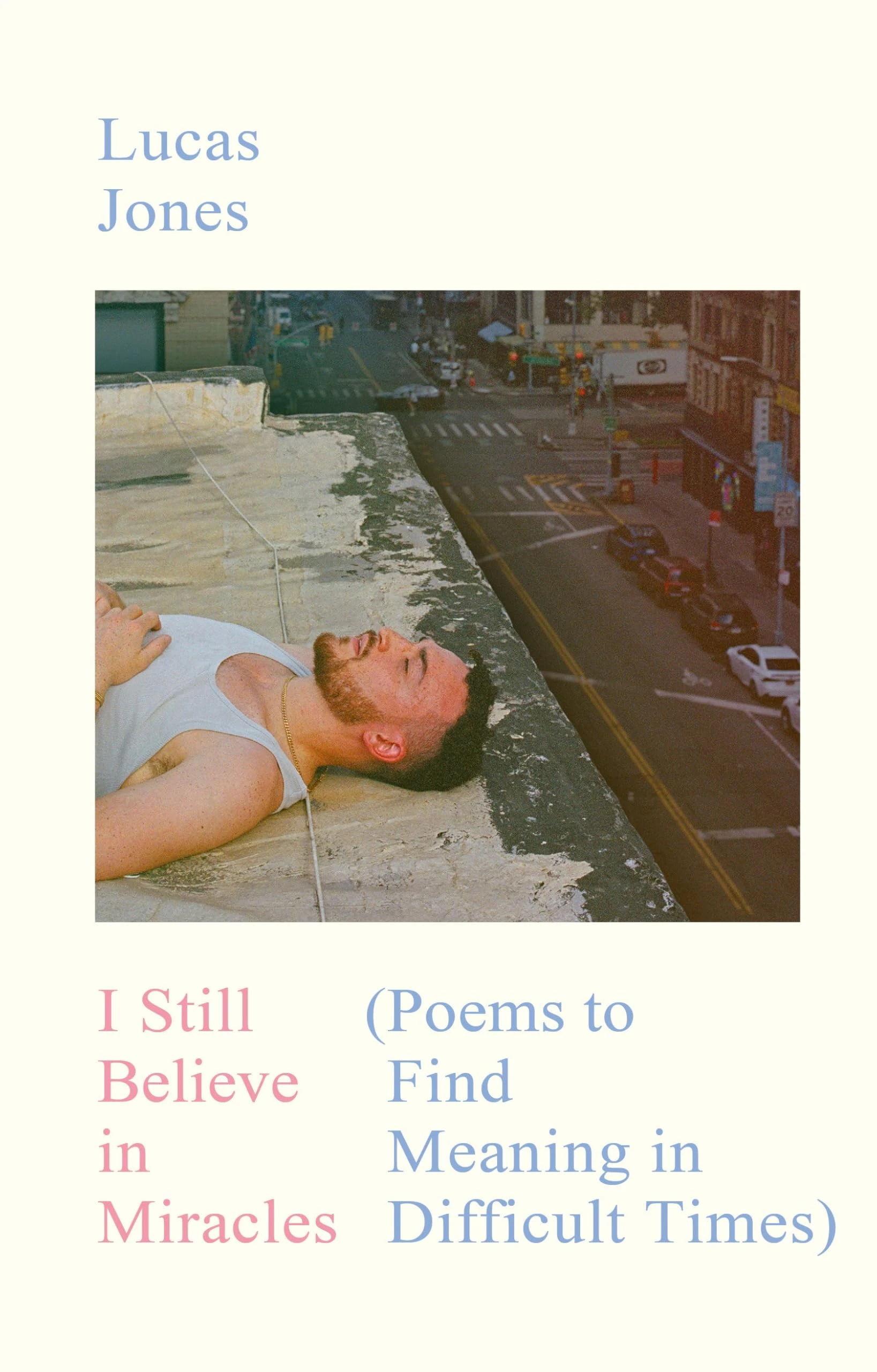 I Still Believe in Miracles: Poems to Find Meaning in Difficult Times
