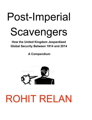 Post-Imperial Scavengers: How the United Kingdom Jeopardized Global Security Between 1914 and 2014 - Image 1