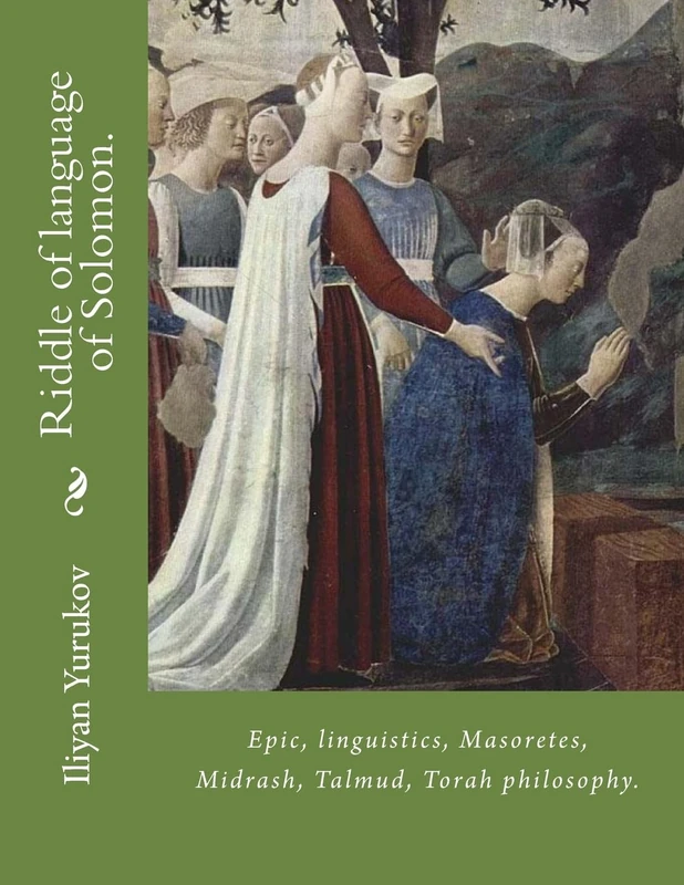 Riddle of language of Solomon.: Epic, linguistics, Masoretes, Midrash, Talmud, Torah philosophy.: Volume 100 (51)