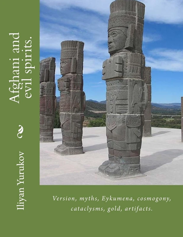 Afghani and evil spirits.: Version, myths, Eykumena, cosmogony, cataclysms, gold, artifacts.: Volume 100 (52)