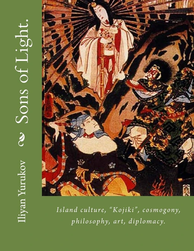Sons of Light.: Island culture, "Kojiki", cosmogony, philosophy, art, diplomacy.: Volume 100 (54)