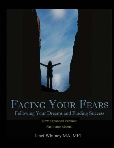 Facing Your Fears: Following Your Dreams and Finding Success, Facilitator Manual