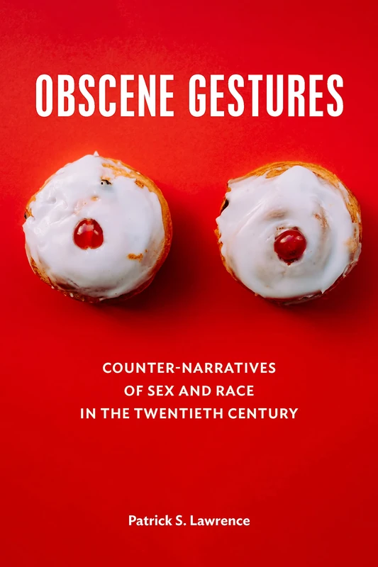 Obscene Gestures: Counter-Narratives of Sex and Race in the Twentieth Century