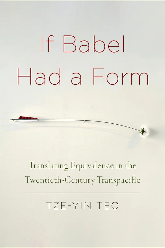 If Babel Had a Form: Translating Equivalence in the Twentieth-Century Transpacific
