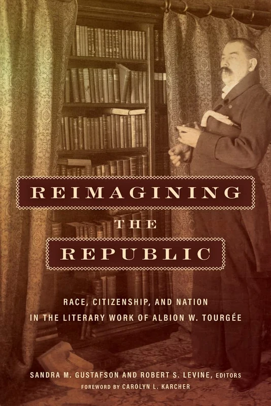 Reimagining the Republic: Race, Citizenship, and Nation in the Literary Work of Albion W. Tourgée (Reconstructing America) - Image 1