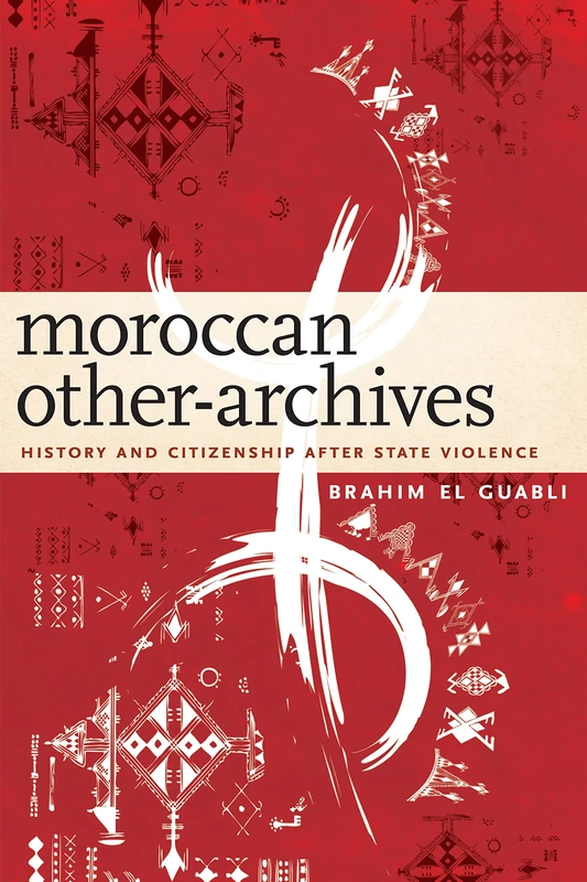 Moroccan Other-Archives: History and Citizenship after State Violence - Image 1