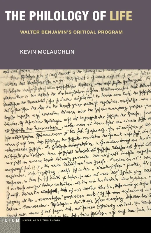 The Philology of Life: Walter Benjamin's Critical Program (Idiom: Inventing Writing Theory)