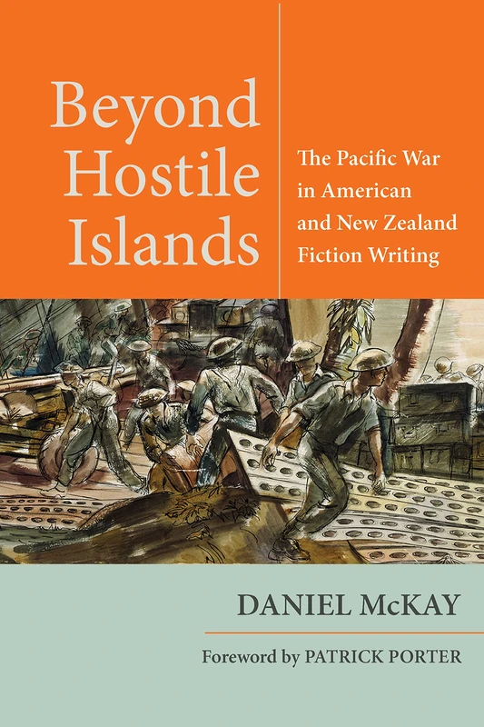 Beyond Hostile Islands: The Pacific War in American and New Zealand Fiction Writing (World War II: The Global, Human, and Ethical Dimension)
