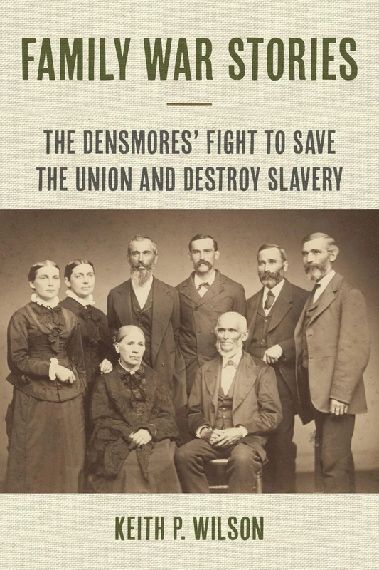 Family War Stories: The Densmores' Fight to Save the Union and Destroy Slavery (The North's Civil War)
