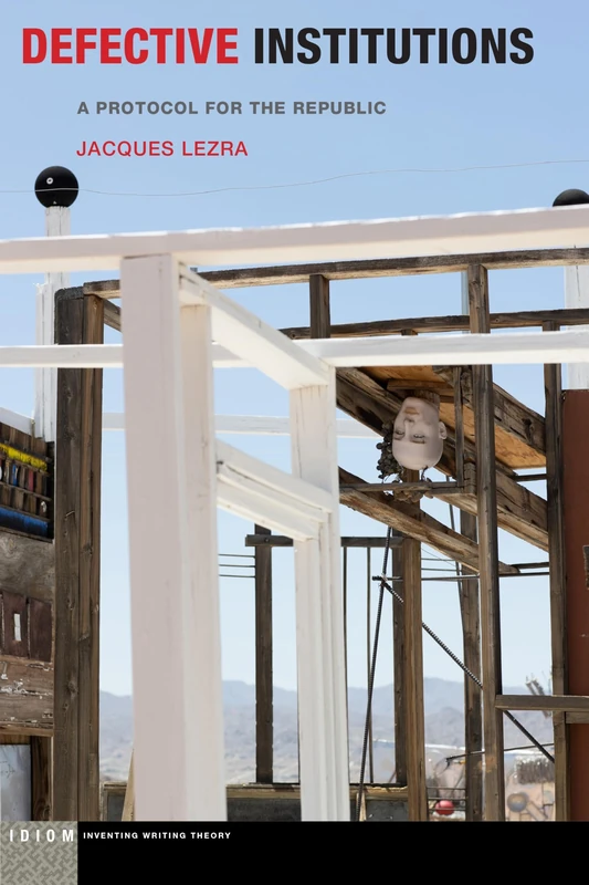 Defective Institutions: A Protocol for the Republic (Idiom: Inventing Writing Theory)