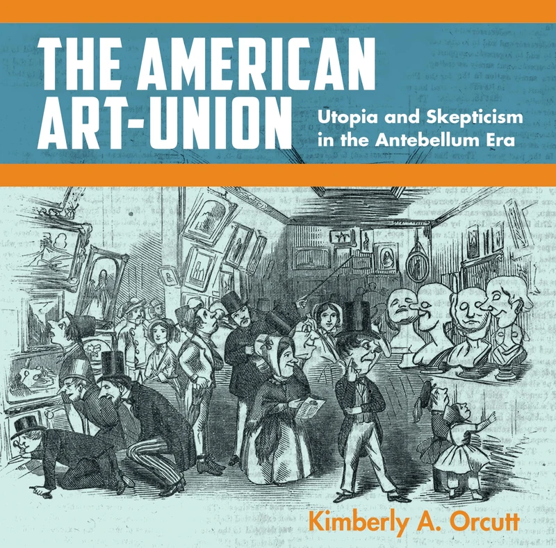 The American Art-Union: Utopia and Skepticism in the Antebellum Era
